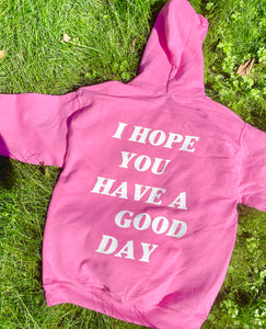 “i hope you have a good day” pink hoodie